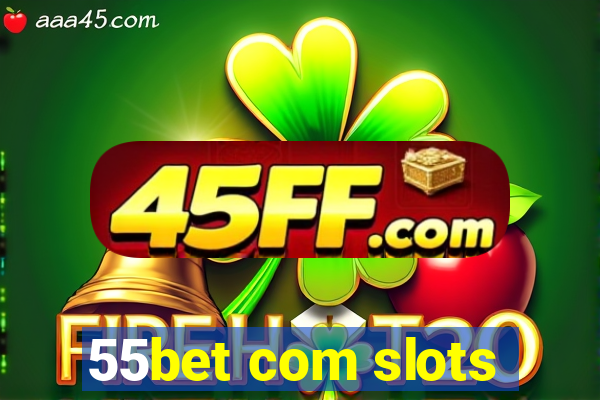 55bet com slots